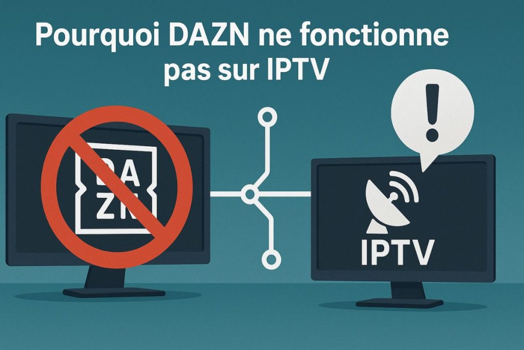 Pourquoi DAZN ne fonctionne pas sur IPTV ? Les solutions